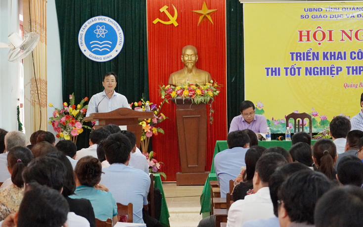 Giám đốc Sở GD-ĐT Đặng Ngọc Tuấn yêu cầu đội ngũ cán bộ, giáo viên coi thi phải luôn nêu cao trách nhiệm.