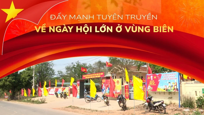 Đẩy mạnh tuyên truyền về ngày hội lớn ở vùng biên