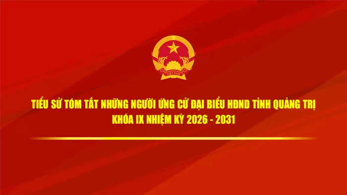 Tiểu sử tóm tắt của những người ứng cử đại biểu HĐND tỉnh Quảng Trị khóa IX, nhiệm kỳ 2026-2031