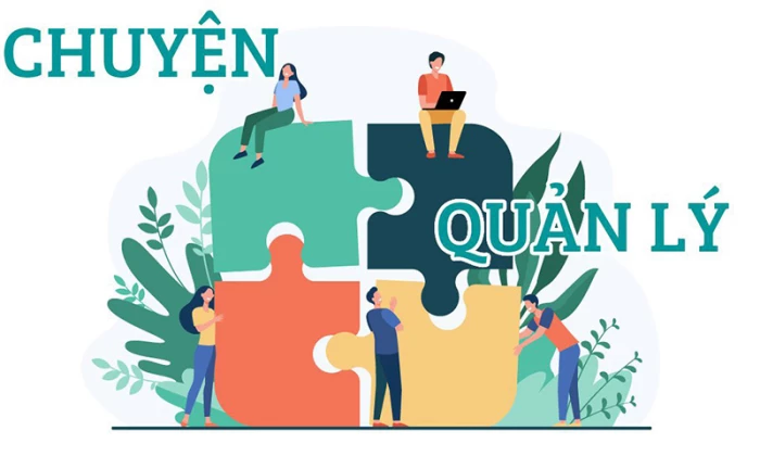 Chuyện quản lý: Để bộ máy vận hành thông suốt