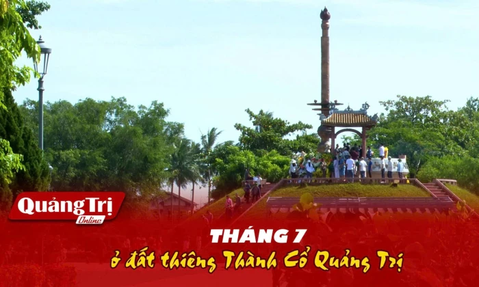 Tháng 7 ở đất thiêng Thành Cổ Quảng Trị