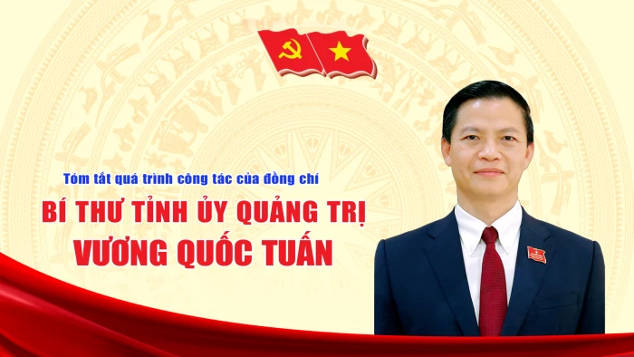 Tóm tắt quá trình công tác của đồng chí Vương Quốc Tuấn, Bí thư Tỉnh ủy Quảng Trị