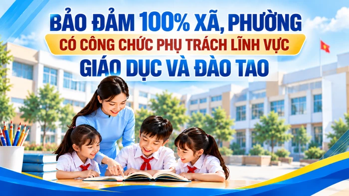 Bảo đảm 100% xã, phường có công chức phụ trách lĩnh vực giáo dục và đào tạo