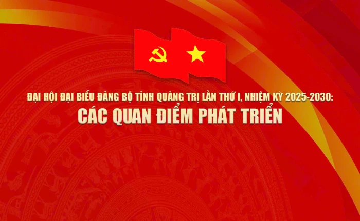 Đại hội đại biểu Đảng bộ tỉnh Quảng Trị lần thứ I, nhiệm kỳ 2025-2030: Các quan điểm phát triển 