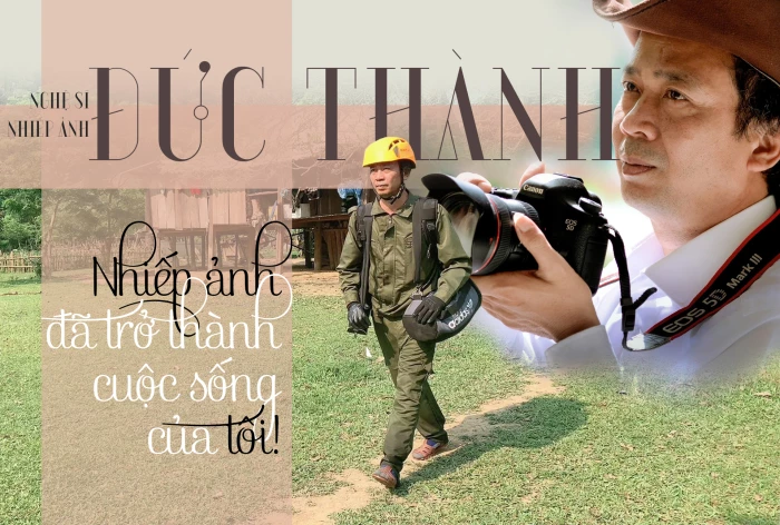 “Nhiếp ảnh đã trở thành cuộc sống của tôi…”