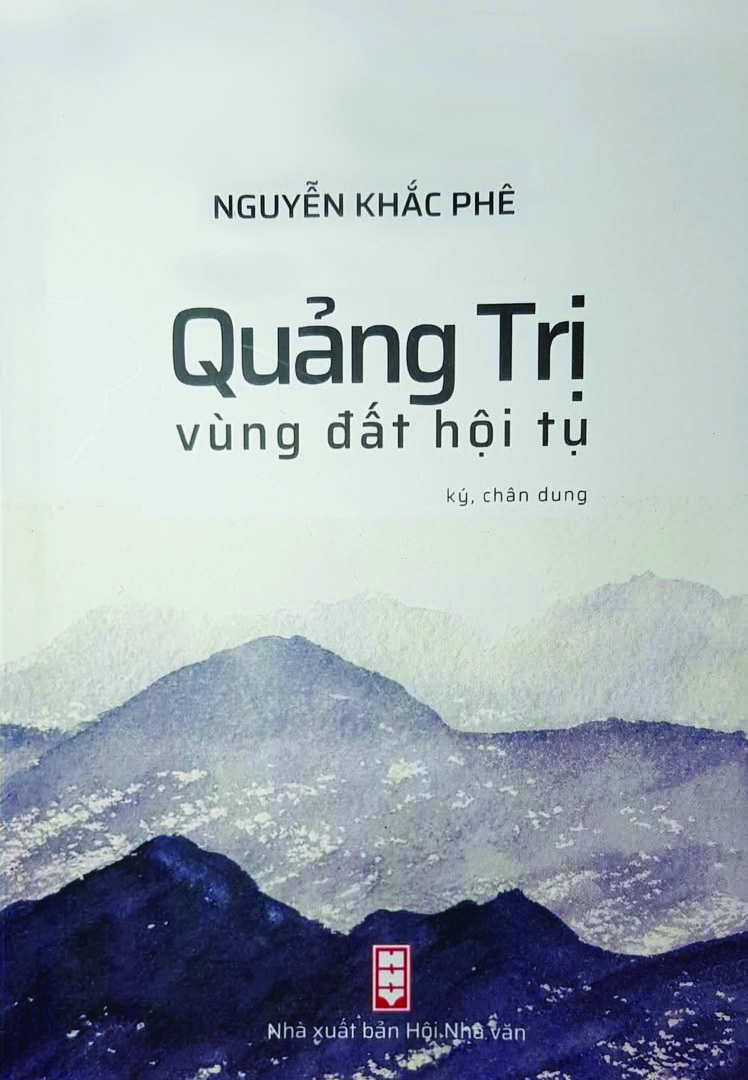 Tập sách ”Quảng Trị- vùng đất hội tụ “ - Nhà xuất bản Hội Nhà văn - Ảnh: M.T
