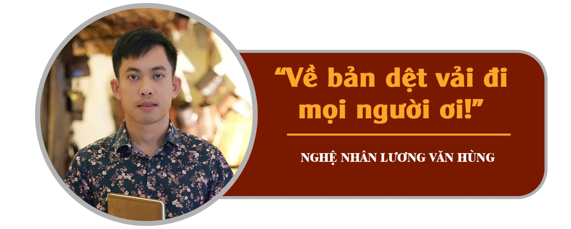 Lời nhắn gửi của nghệ nhân Hồ Văn Hồi: Về bản dệt vải đi mọi người ơi!