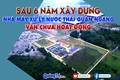 Sau hơn 7 năm xây dựng, 7 lần gia hạn, Nhà máy xử lý nước thải Quán Ngang vẫn chưa thể hoạt động